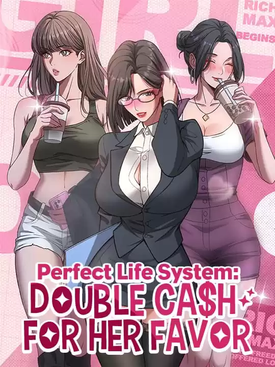 perfect life system: double cash for her...